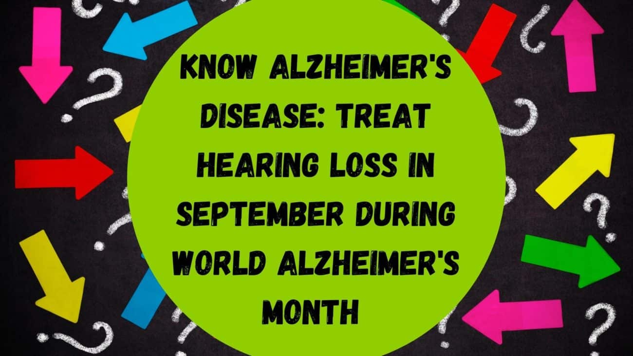 Know Alzheimer's Disease Treat Hearing Loss in September during World Alzheimer's Month